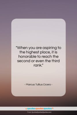 Marcus Tullius Cicero quote: “When you are aspiring to the highest…”- at QuotesQuotesQuotes.com