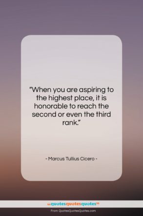 Marcus Tullius Cicero quote: “When you are aspiring to the highest…”- at QuotesQuotesQuotes.com