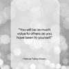 Marcus Tullius Cicero quote: “You will be as much value to…”- at QuotesQuotesQuotes.com