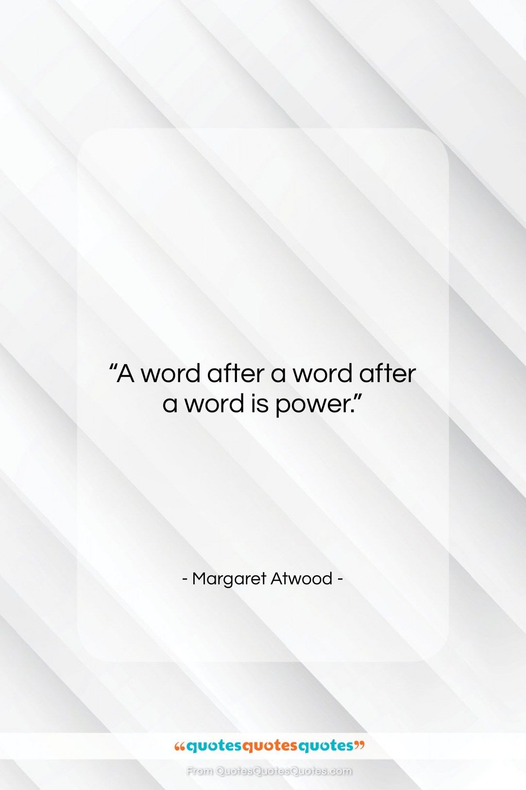 Margaret Atwood quote: “A word after a word after a…”- at QuotesQuotesQuotes.com