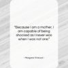 Margaret Atwood quote: “Because I am a mother, I am…”- at QuotesQuotesQuotes.com