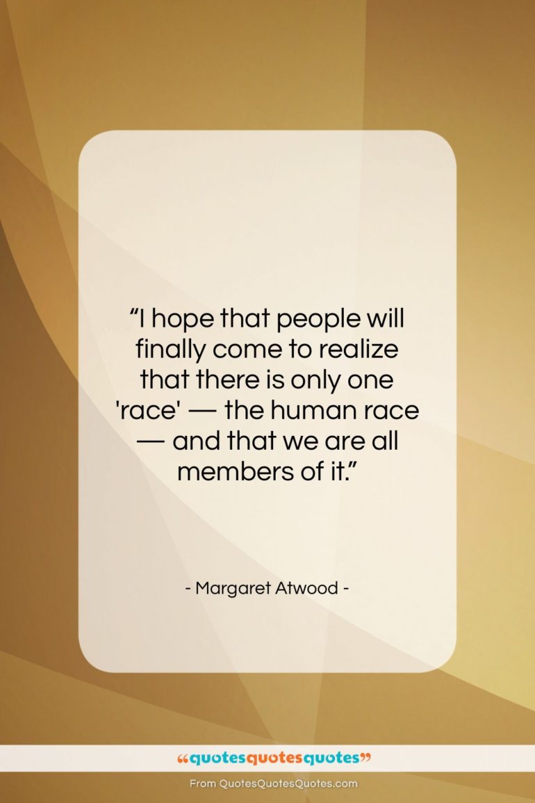 Margaret Atwood quote: “I hope that people will finally come…”- at QuotesQuotesQuotes.com