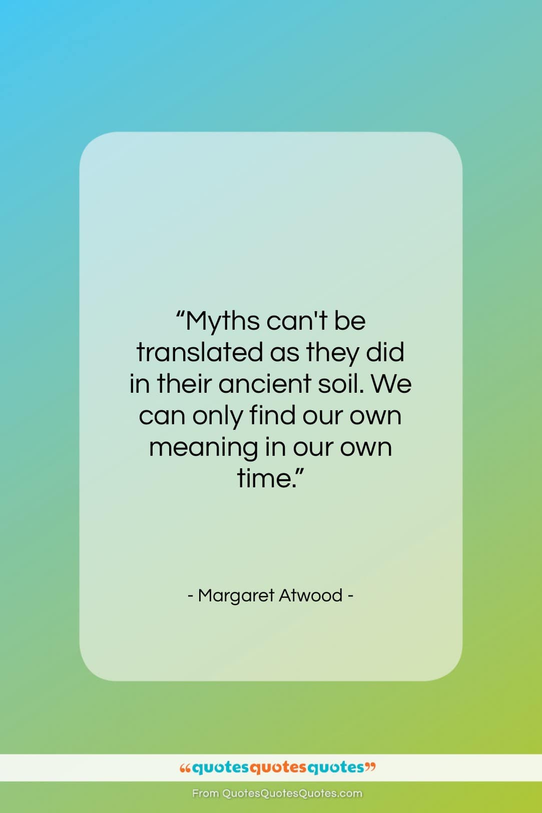 Margaret Atwood quote: “Myths can’t be translated as they did…”- at QuotesQuotesQuotes.com
