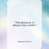 Margaret Atwood quote: “This above all, to refuse to be…”- at QuotesQuotesQuotes.com