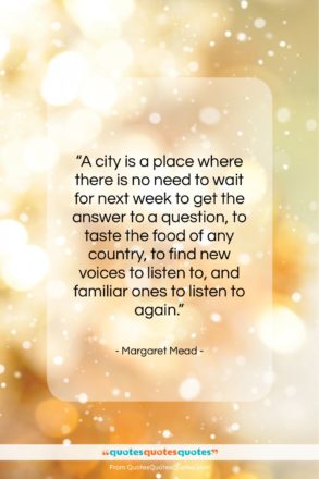 Margaret Mead quote: “A city is a place where there…”- at QuotesQuotesQuotes.com