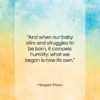 Margaret Mead quote: “And when our baby stirs and struggles…”- at QuotesQuotesQuotes.com