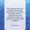 Margaret Mead quote: “Anthropology demands the open-mindedness with which one…”- at QuotesQuotesQuotes.com