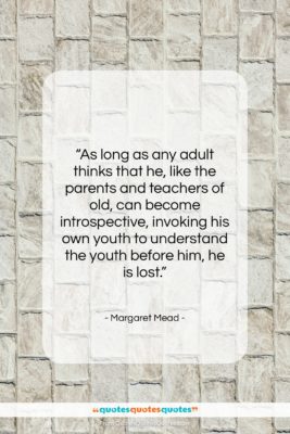 Margaret Mead quote: “As long as any adult thinks that…”- at QuotesQuotesQuotes.com