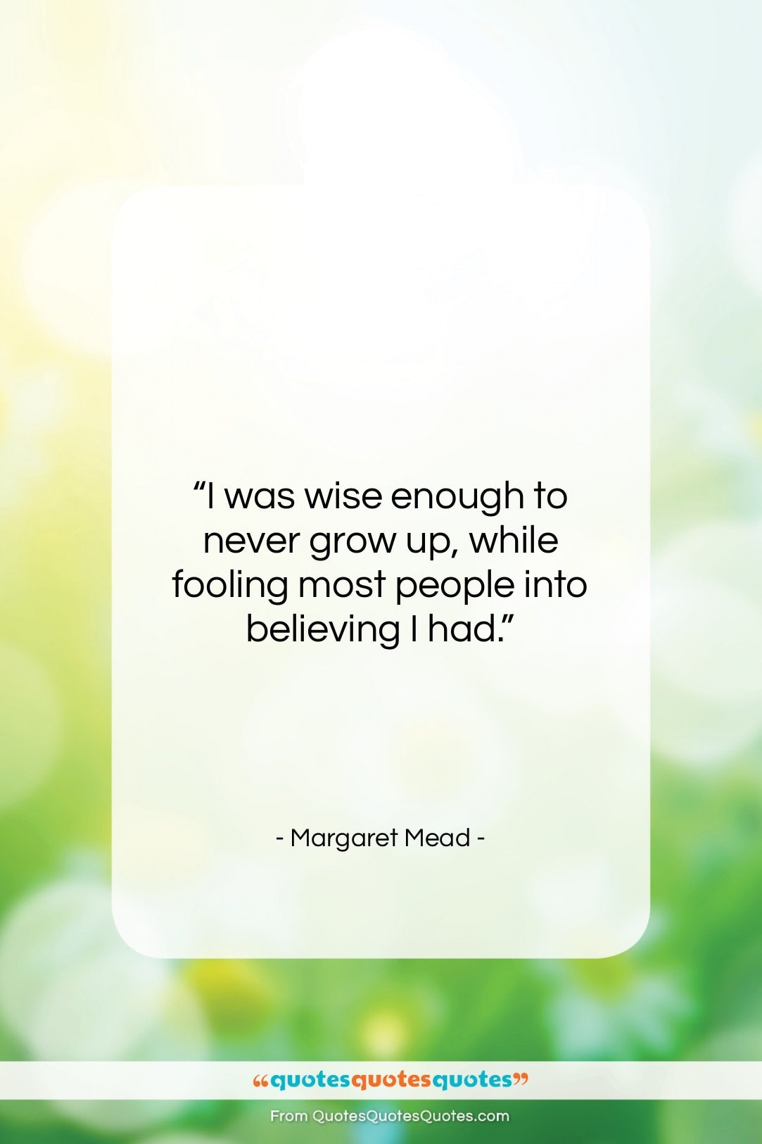 Margaret Mead quote: “I was wise enough to never grow…”- at QuotesQuotesQuotes.com