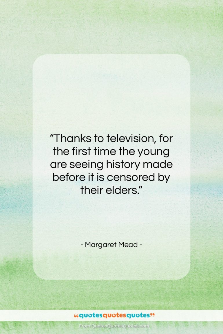Margaret Mead quote: “Thanks to television, for the first time…”- at QuotesQuotesQuotes.com
