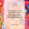 Margaret Mead quote: “The solution to adult problems tomorrow depends…”- at QuotesQuotesQuotes.com