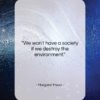 Margaret Mead quote: “We won’t have a society if we…”- at QuotesQuotesQuotes.com