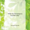 Margaret Mitchell quote: “After all, tomorrow is another day….”- at QuotesQuotesQuotes.com