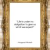 Margaret Mitchell quote: “Life’s under no obligation to give us…”- at QuotesQuotesQuotes.com