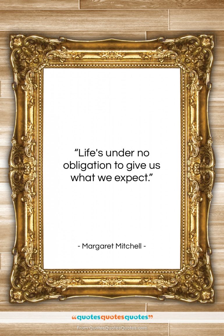 Margaret Mitchell quote: “Life’s under no obligation to give us…”- at QuotesQuotesQuotes.com