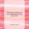 Margaret Mitchell quote: “There ain’t nothing from the outside that…”- at QuotesQuotesQuotes.com