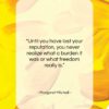 Margaret Mitchell quote: “Until you have lost your reputation, you…”- at QuotesQuotesQuotes.com