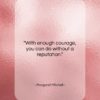 Margaret Mitchell quote: “With enough courage, you can do without…”- at QuotesQuotesQuotes.com