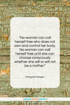 Margaret Sanger quote: “No woman can call herself free who…”- at QuotesQuotesQuotes.com