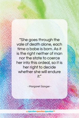 Margaret Sanger quote: “She goes through the vale of death…”- at QuotesQuotesQuotes.com