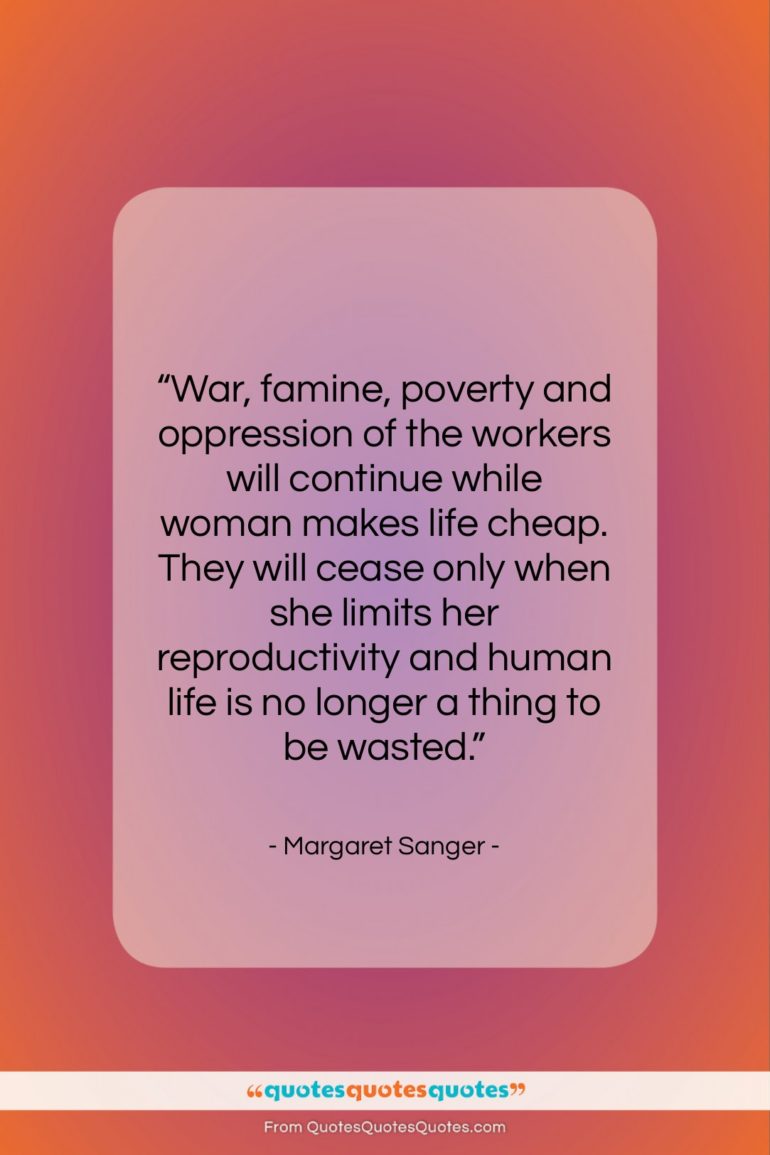 Margaret Sanger quote: “War, famine, poverty and oppression of the…”- at QuotesQuotesQuotes.com