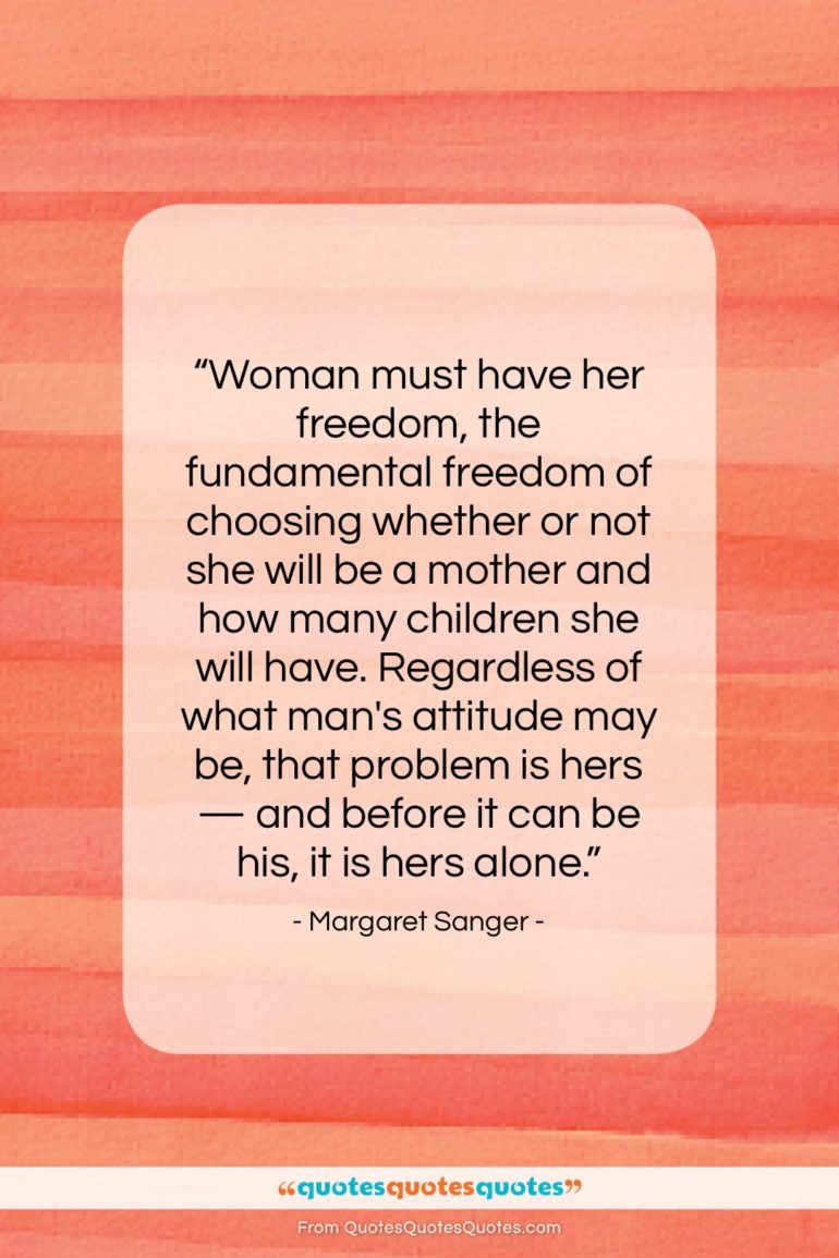 Margaret Sanger quote: “Woman must have her freedom, the fundamental…”- at QuotesQuotesQuotes.com