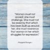 Margaret Sanger quote: “Woman must not accept; she must challenge….”- at QuotesQuotesQuotes.com