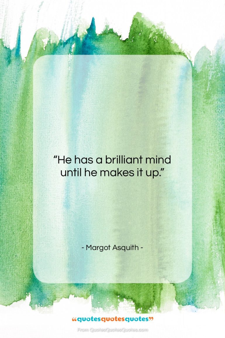 Margot Asquith quote: “He has a brilliant mind until he…”- at QuotesQuotesQuotes.com