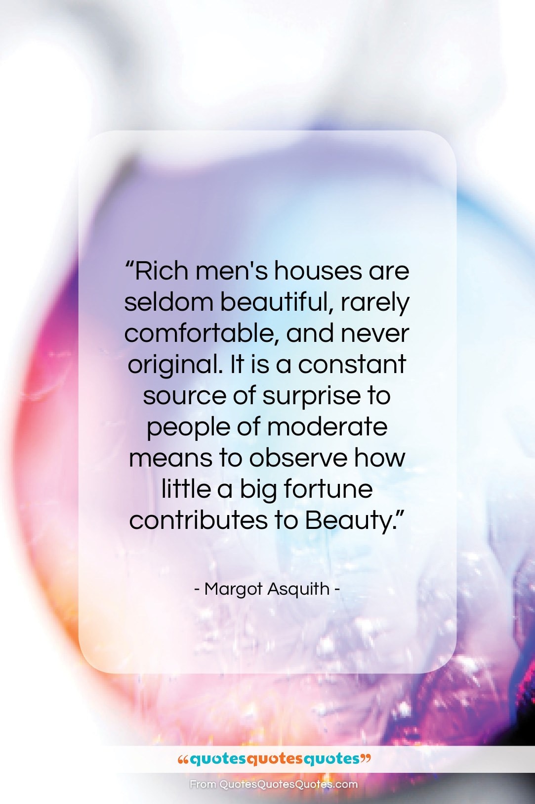 Margot Asquith quote: “Rich men’s houses are seldom beautiful, rarely…”- at QuotesQuotesQuotes.com