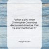 Margot Asquith quote: “What a pity, when Christopher Columbus discovered…”- at QuotesQuotesQuotes.com