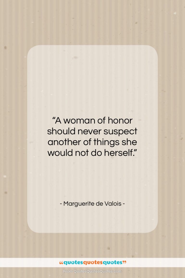 Marguerite de Valois quote: “A woman of honor should never suspect…”- at QuotesQuotesQuotes.com