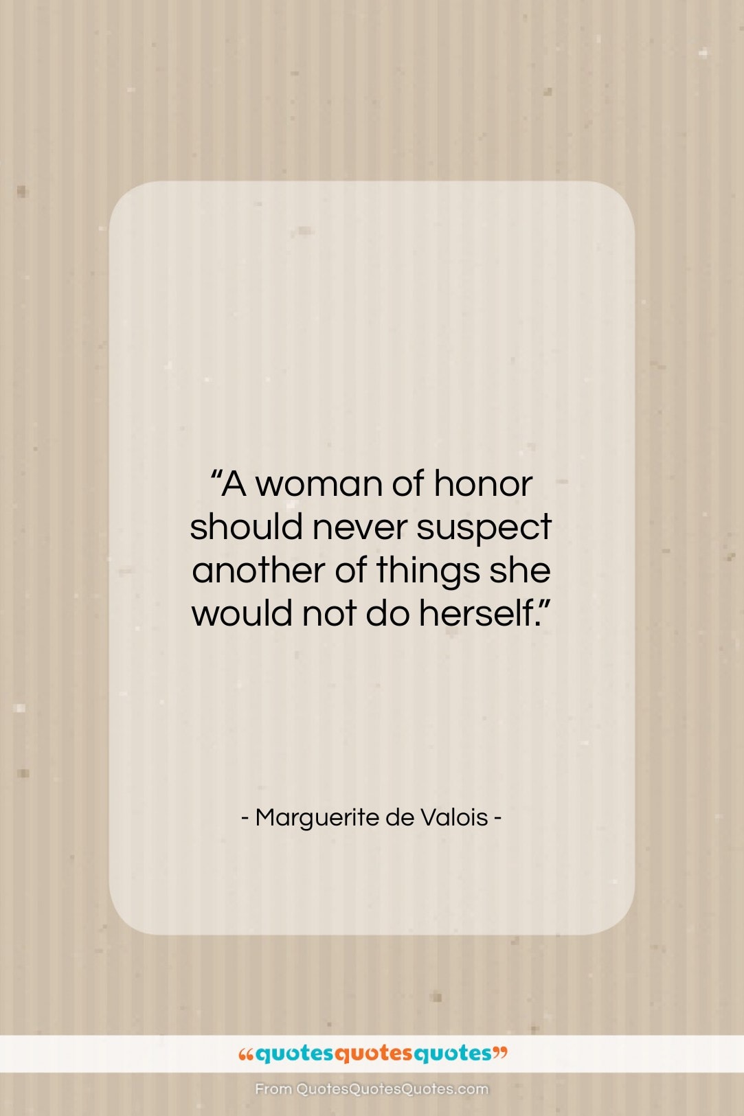 Marguerite de Valois quote: “A woman of honor should never suspect…”- at QuotesQuotesQuotes.com