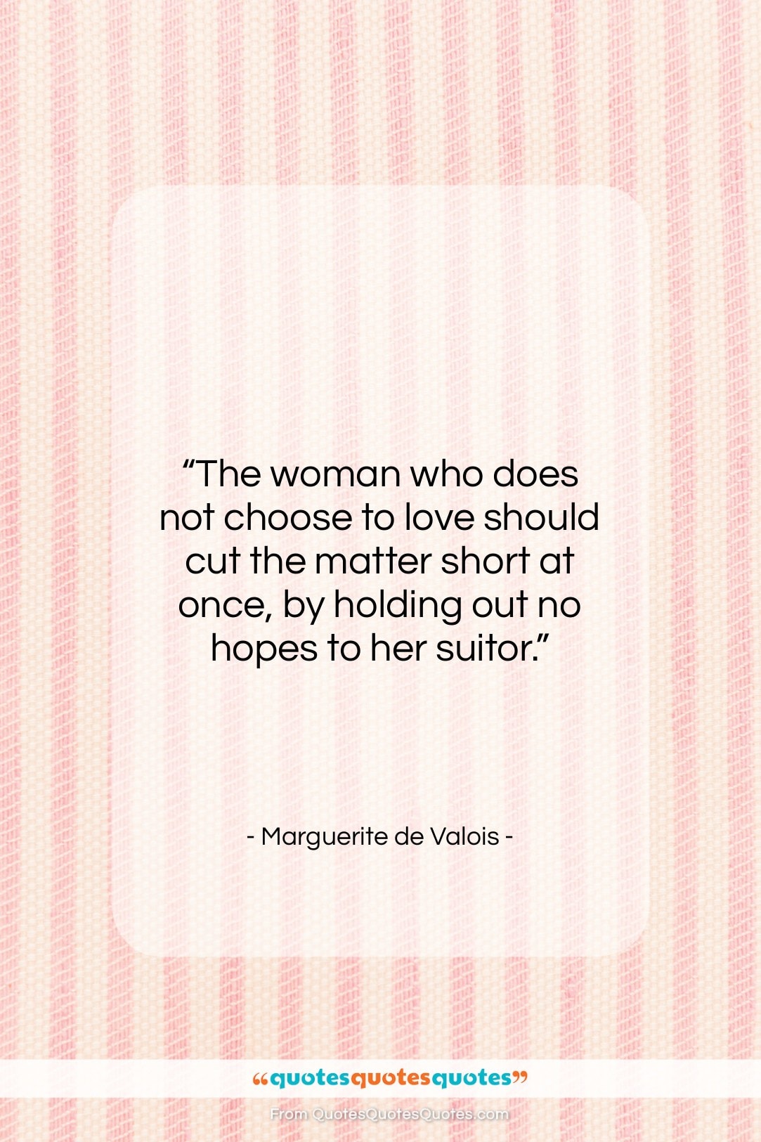 Marguerite de Valois quote: “The woman who does not choose to…”- at QuotesQuotesQuotes.com