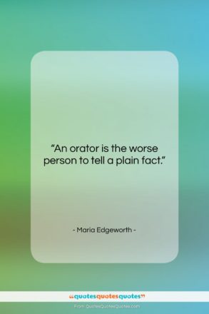 Maria Edgeworth quote: “An orator is the worse person to…”- at QuotesQuotesQuotes.com