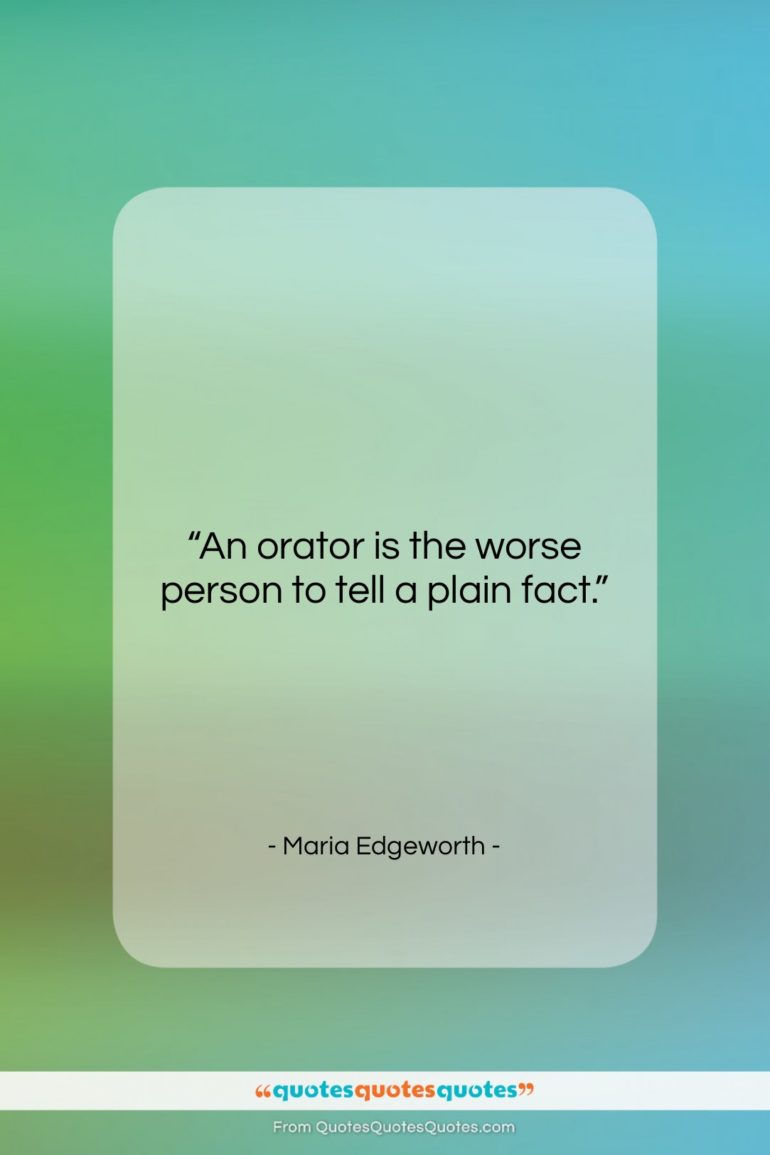 Maria Edgeworth quote: “An orator is the worse person to…”- at QuotesQuotesQuotes.com