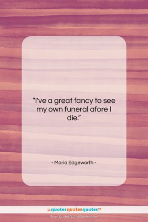 Maria Edgeworth quote: “I’ve a great fancy to see my…”- at QuotesQuotesQuotes.com