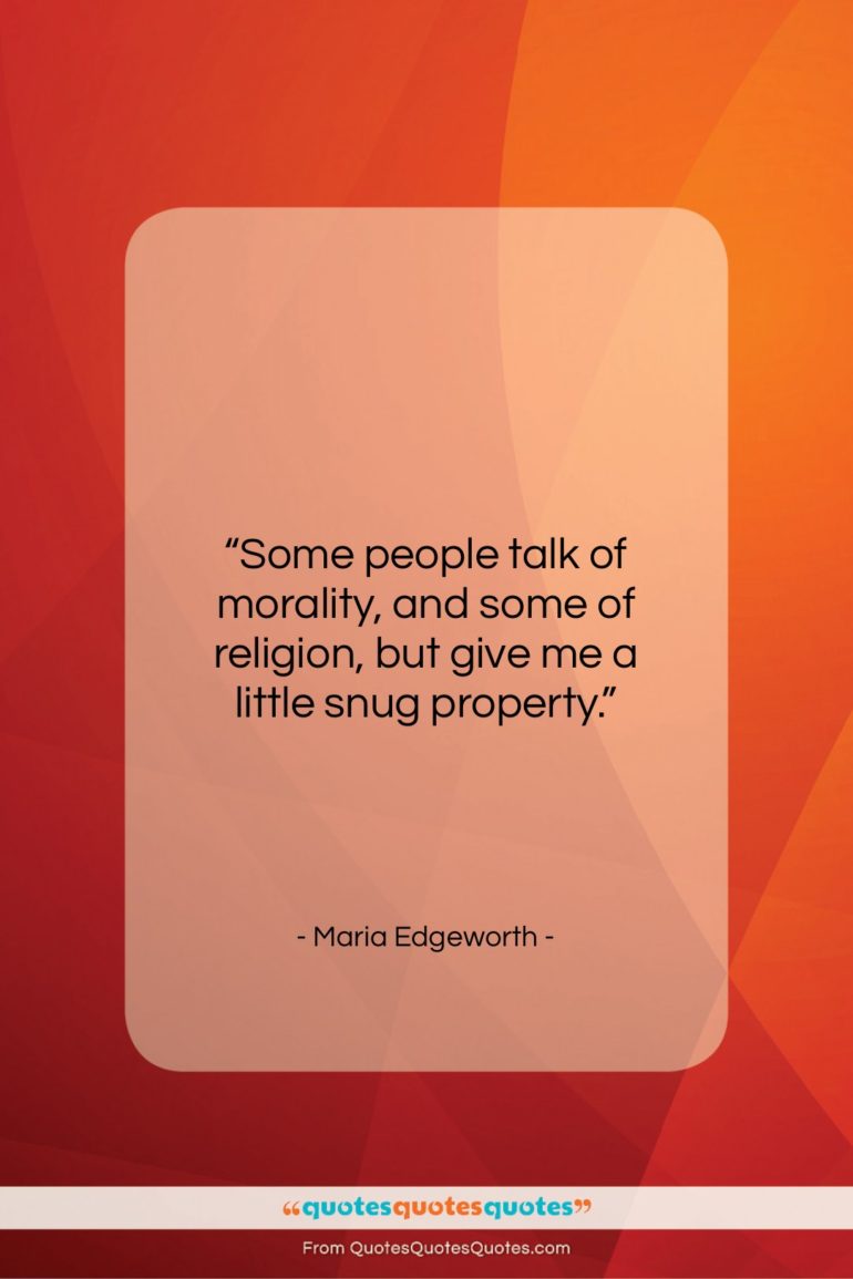 Maria Edgeworth quote: “Some people talk of morality, and some…”- at QuotesQuotesQuotes.com