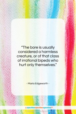 Maria Edgeworth quote: “The bore is usually considered a harmless…”- at QuotesQuotesQuotes.com