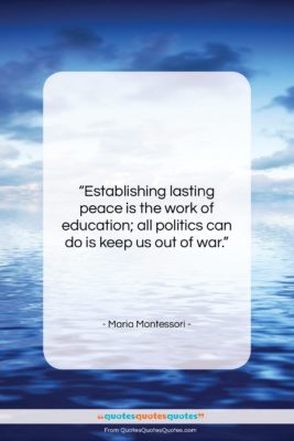 Maria Montessori quote: “Establishing lasting peace is the work of…”- at QuotesQuotesQuotes.com