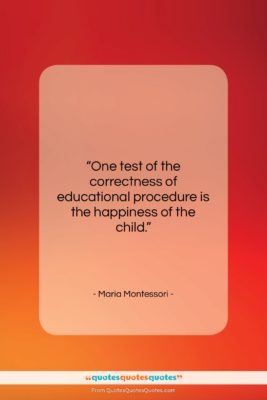 Maria Montessori quote: “One test of the correctness of educational…”- at QuotesQuotesQuotes.com