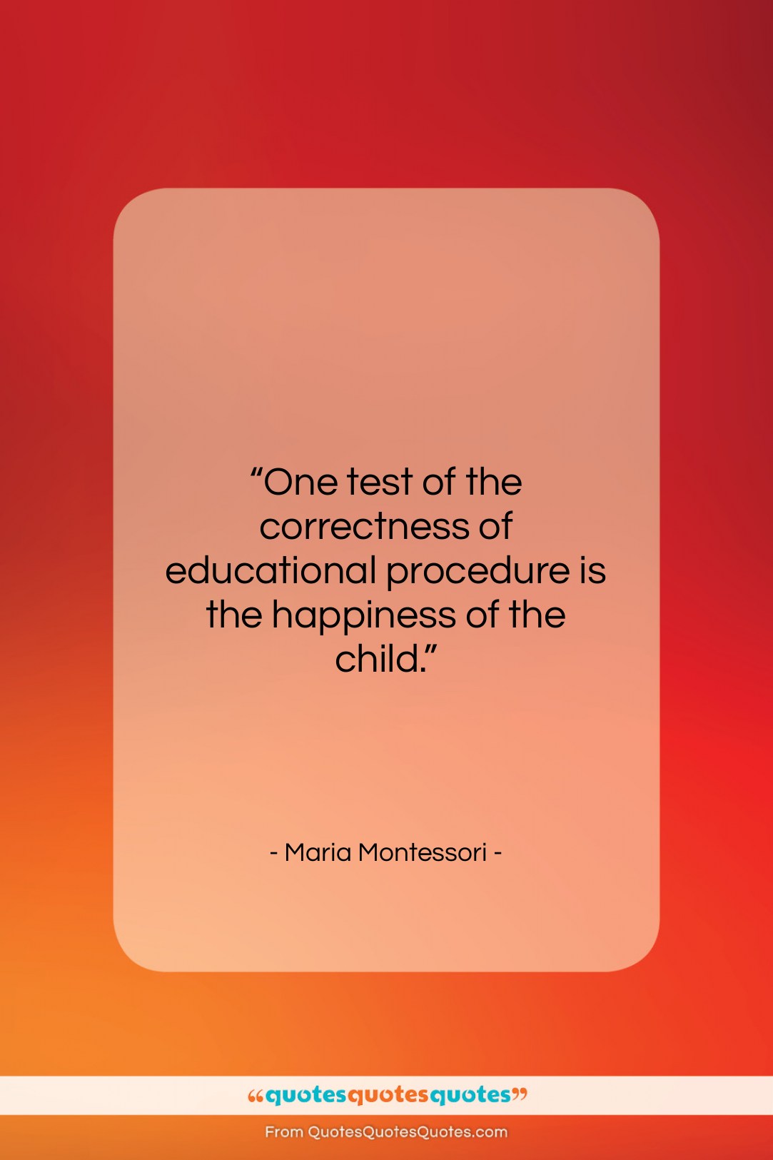 Maria Montessori quote: “One test of the correctness of educational…”- at QuotesQuotesQuotes.com