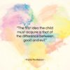 Maria Montessori quote: “The first idea the child must acquire…”- at QuotesQuotesQuotes.com