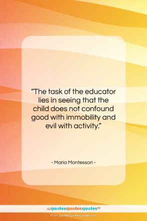 Maria Montessori quote: “The task of the educator lies in…”- at QuotesQuotesQuotes.com