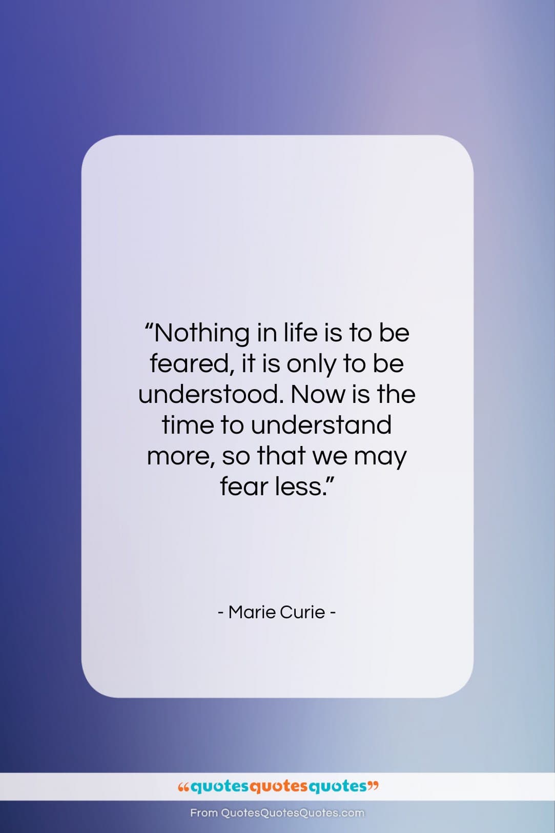 Marie Curie quote: “Nothing in life is to be feared…”- at QuotesQuotesQuotes.com