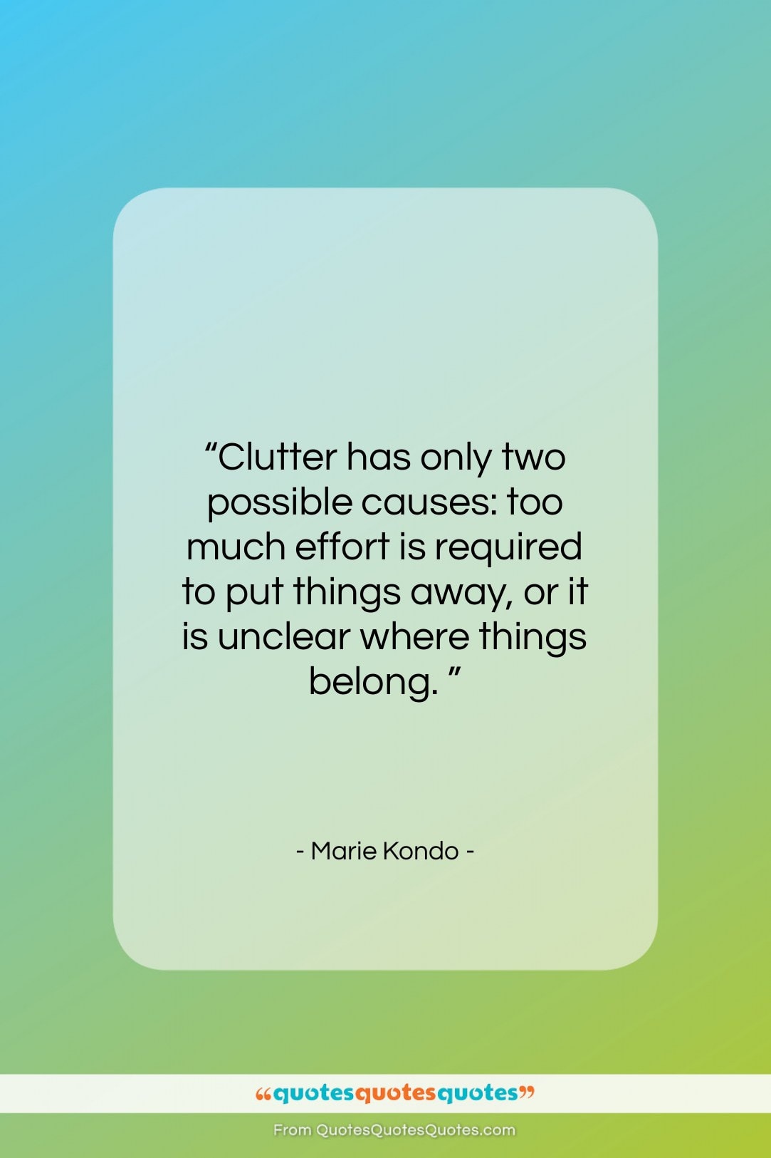 Marie Kondo quote: “Clutter has only two possible causes: too…”- at QuotesQuotesQuotes.com
