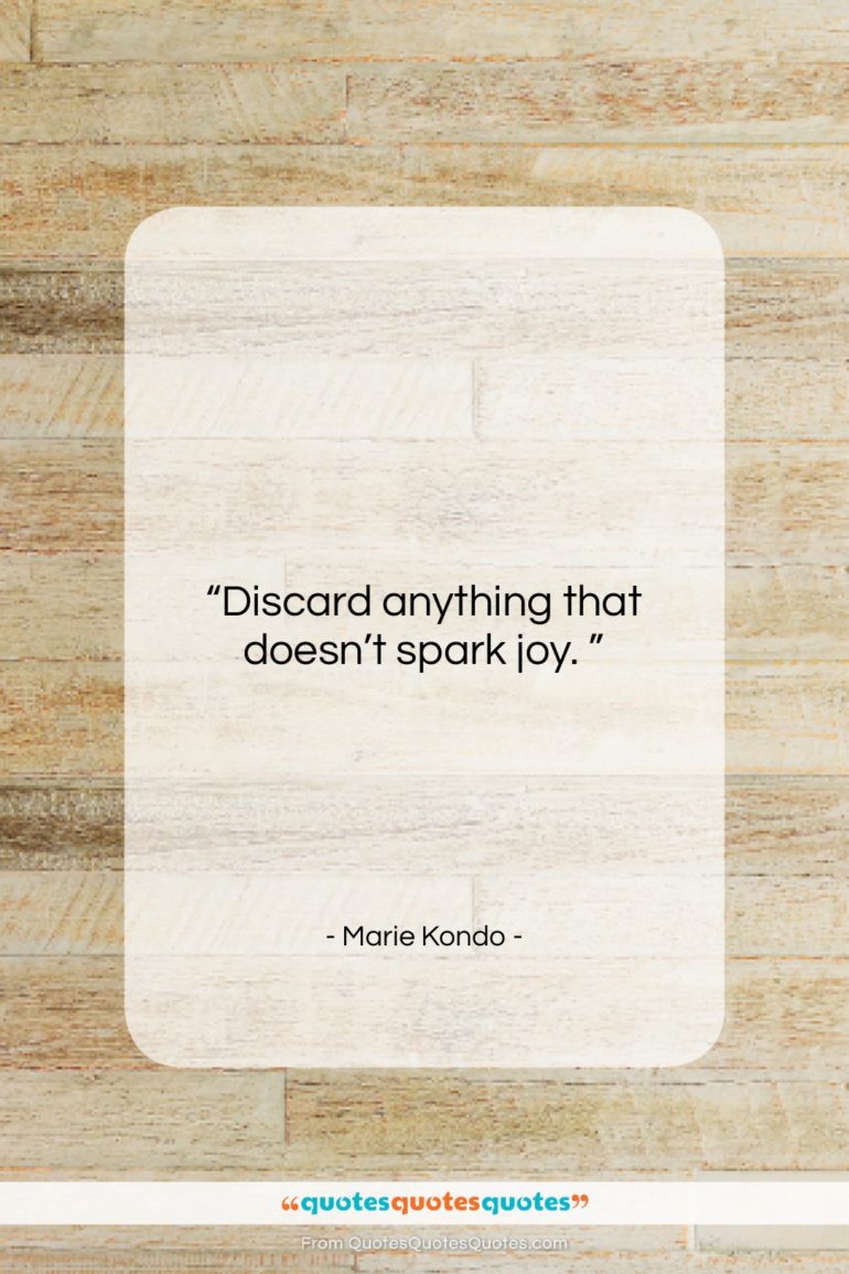 Marie Kondo quote: “Discard anything that doesn’t spark joy. …”- at QuotesQuotesQuotes.com