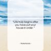 Marie Kondo quote: “Life truly begins after you have put…”- at QuotesQuotesQuotes.com