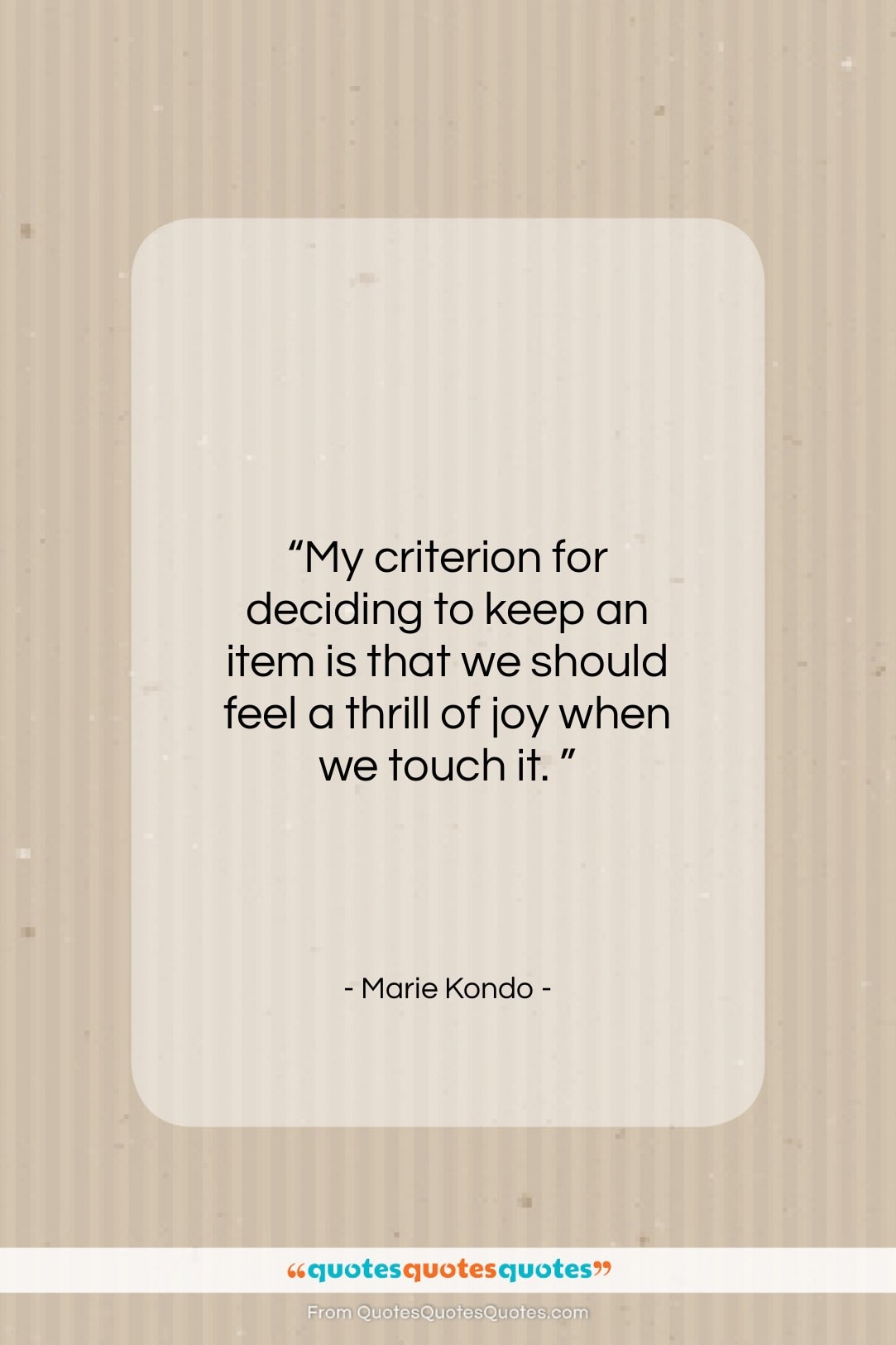 Marie Kondo quote: “My criterion for deciding to keep an…”- at QuotesQuotesQuotes.com