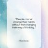 Marie Kondo quote: “People cannot change their habits without first…”- at QuotesQuotesQuotes.com