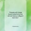 Marie Kondo quote: “People with large book collections are almost…”- at QuotesQuotesQuotes.com